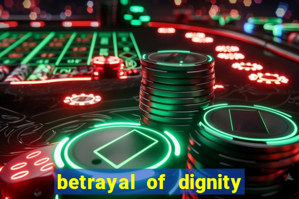 betrayal of dignity pt br