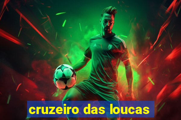 cruzeiro das loucas