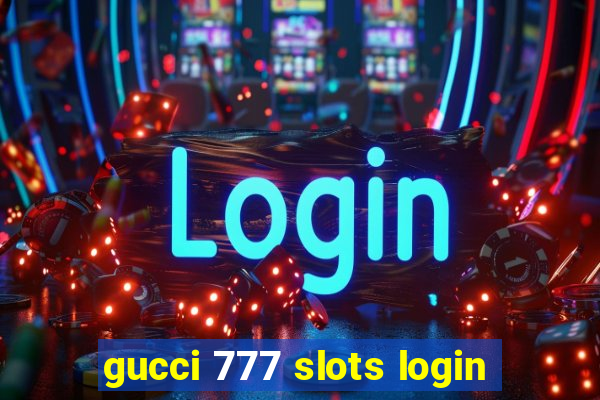 gucci 777 slots login