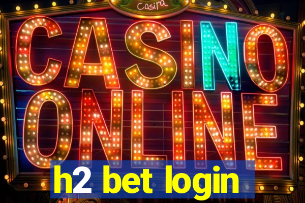 h2 bet login