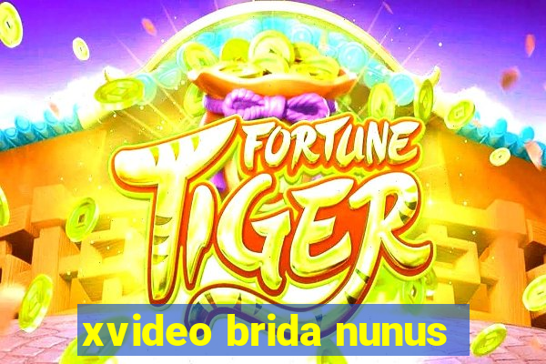 xvideo brida nunus