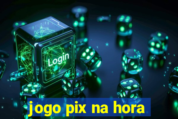 jogo pix na hora