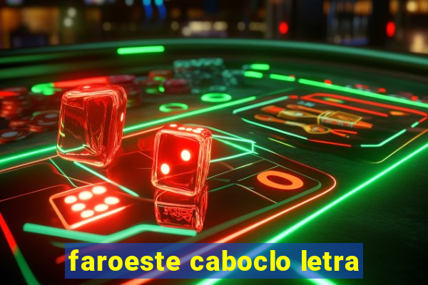 faroeste caboclo letra