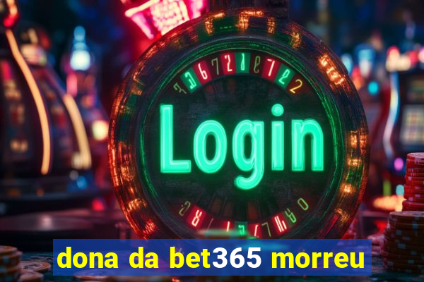 dona da bet365 morreu