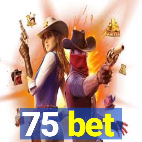 75 bet