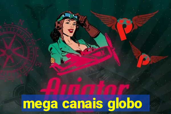 mega canais globo