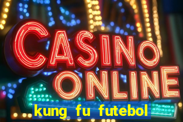 kung fu futebol clube online