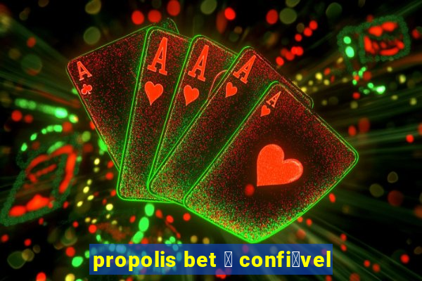 propolis bet 茅 confi谩vel