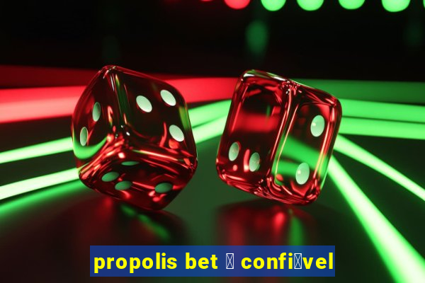 propolis bet 茅 confi谩vel