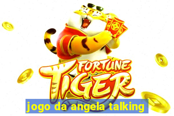 jogo da angela talking