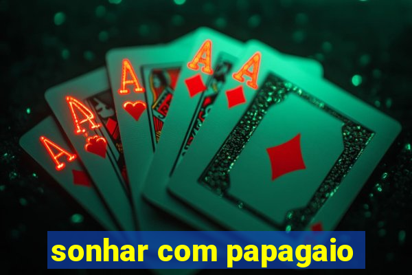 sonhar com papagaio