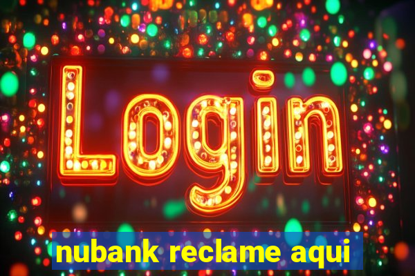 nubank reclame aqui