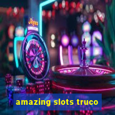 amazing slots truco