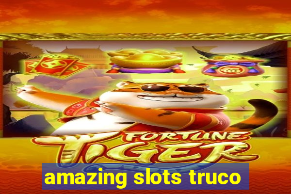 amazing slots truco