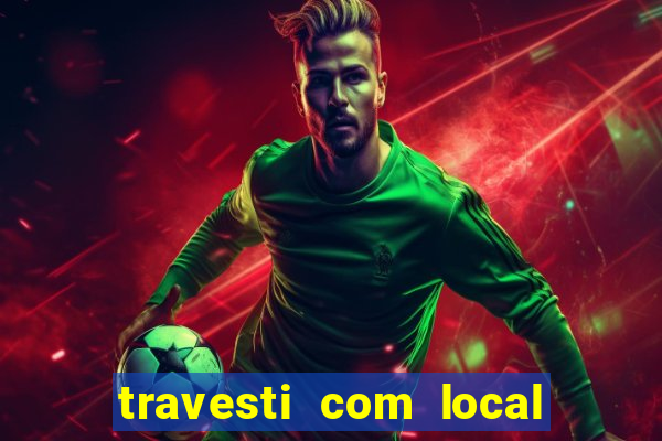 travesti com local em salvador