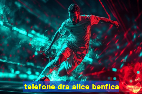 telefone dra alice benfica