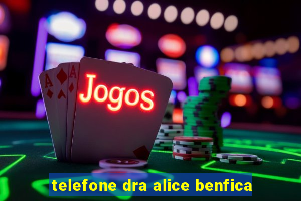 telefone dra alice benfica