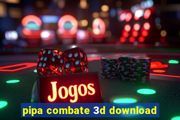 pipa combate 3d download