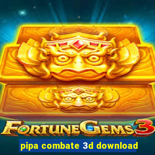 pipa combate 3d download