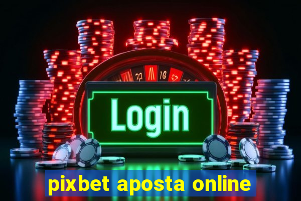 pixbet aposta online