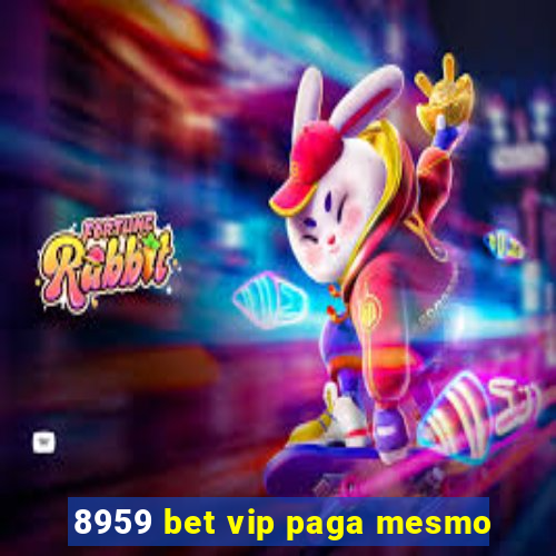 8959 bet vip paga mesmo