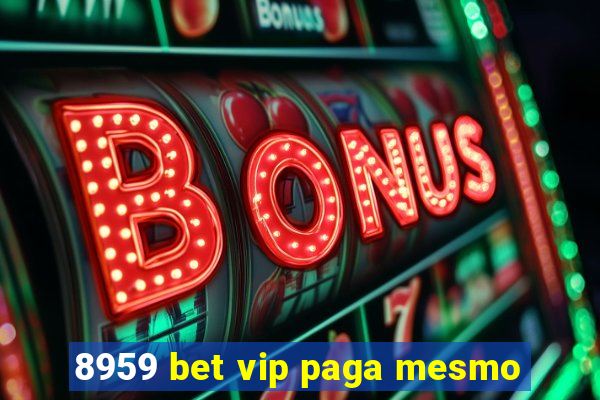 8959 bet vip paga mesmo