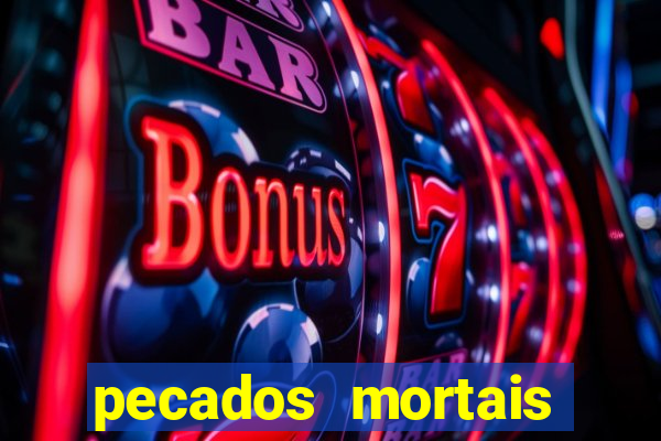 pecados mortais para confessar