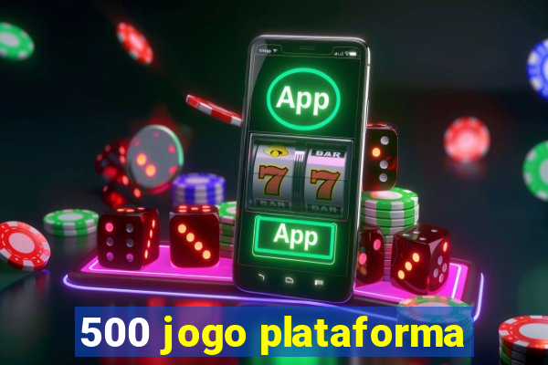 500 jogo plataforma