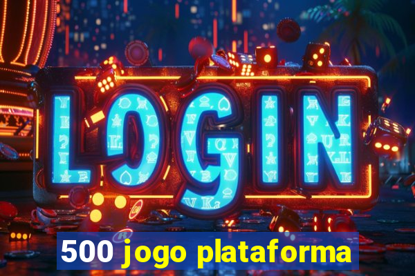 500 jogo plataforma