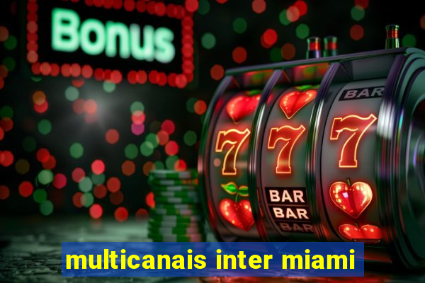 multicanais inter miami