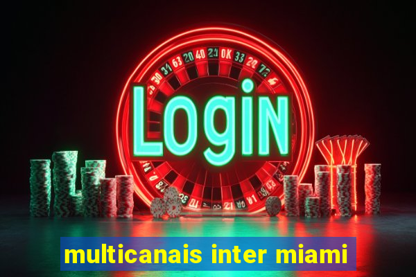 multicanais inter miami