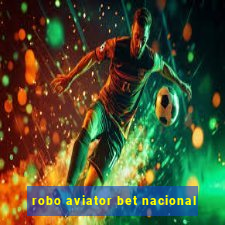 robo aviator bet nacional