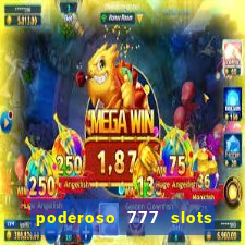 poderoso 777 slots paga mesmo