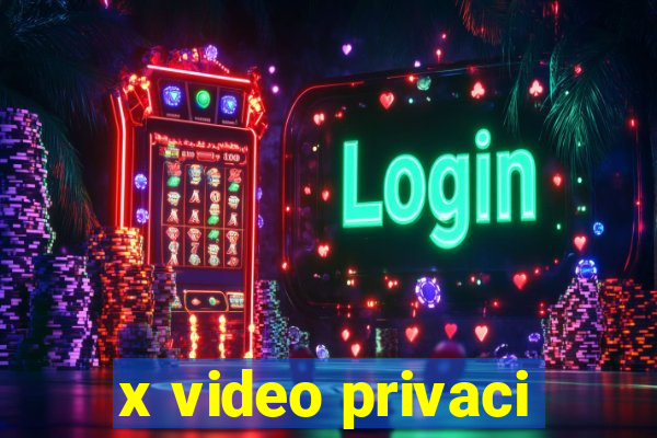 x video privaci