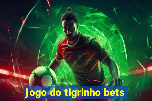 jogo do tigrinho bets