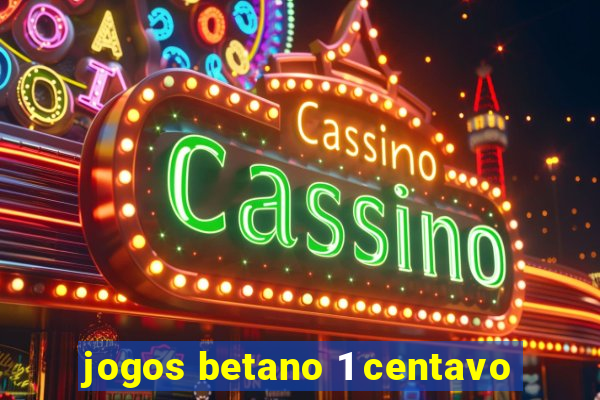 jogos betano 1 centavo