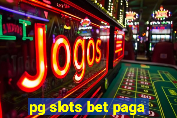 pg slots bet paga