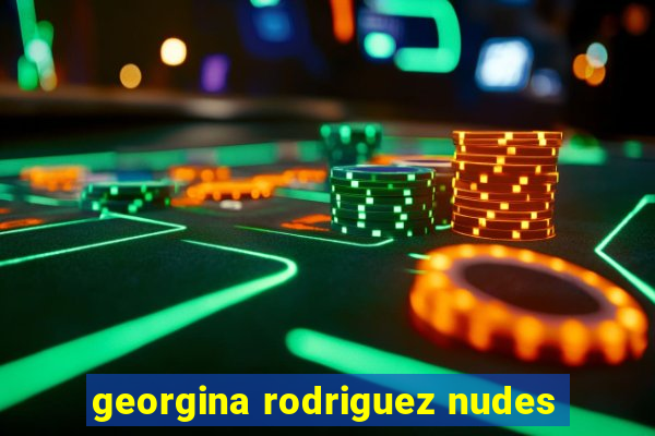 georgina rodriguez nudes