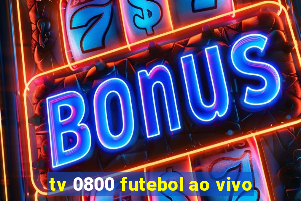 tv 0800 futebol ao vivo