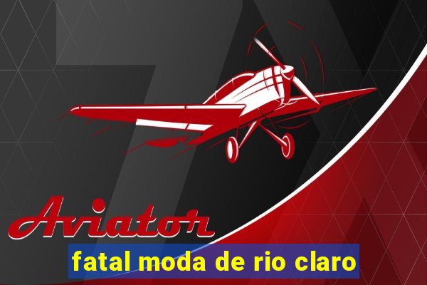 fatal moda de rio claro