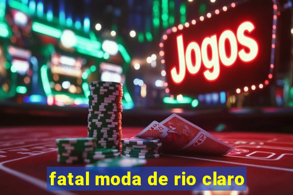 fatal moda de rio claro