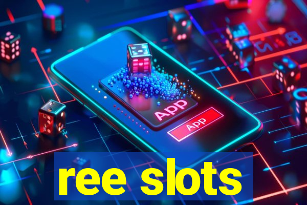 ree slots