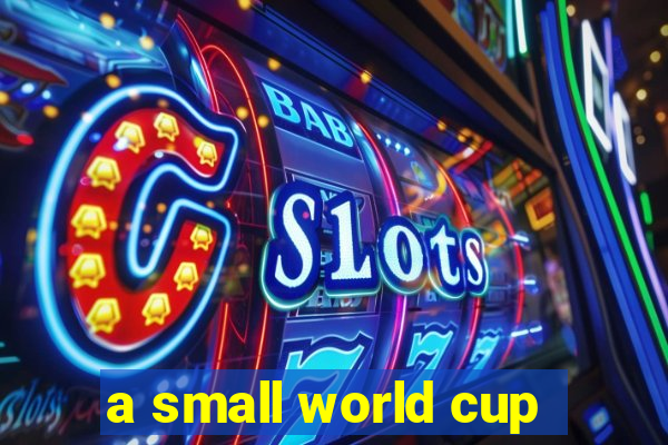 a small world cup