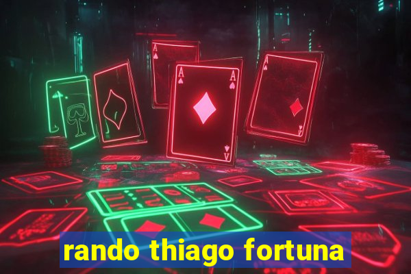 rando thiago fortuna