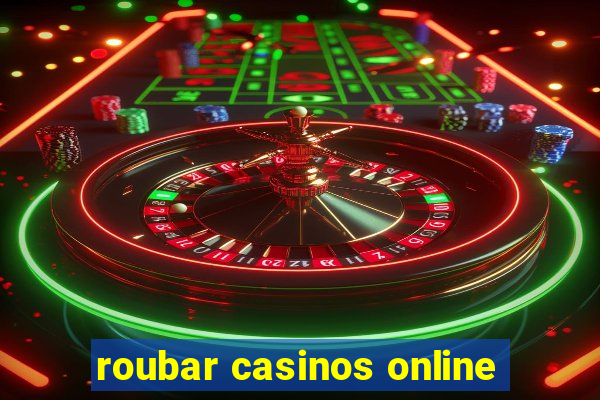 roubar casinos online