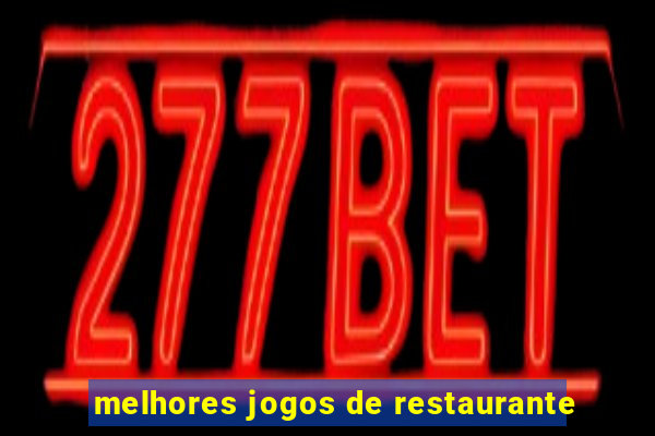 melhores jogos de restaurante