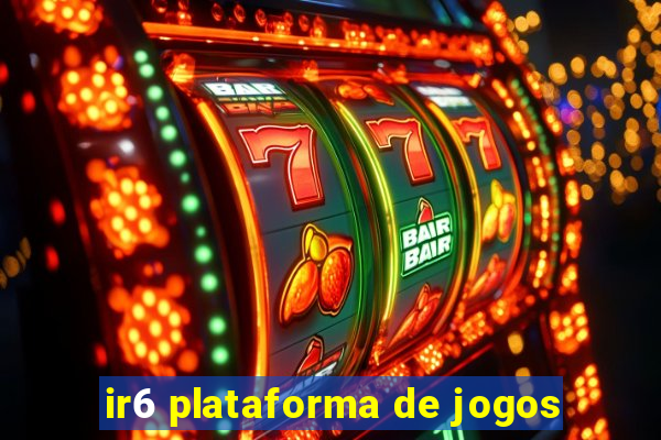 ir6 plataforma de jogos