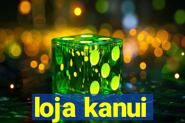 loja kanui