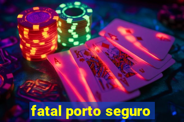 fatal porto seguro