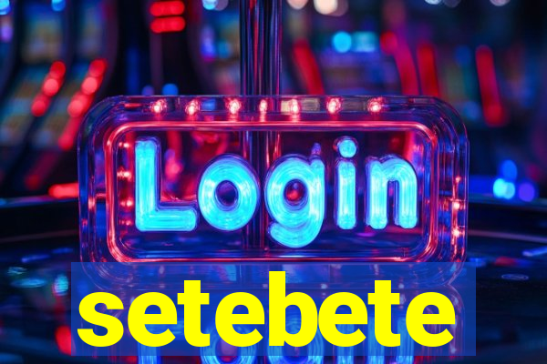 setebete